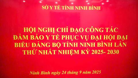 Sở Y tế Ninh Bình đảm bảo công tác y tế phục vụ Đại hội Đại biểu Đảng bộ tỉnh Ninh Bình lần thứ Nhất nhiệm kỳ 2025 - 2030