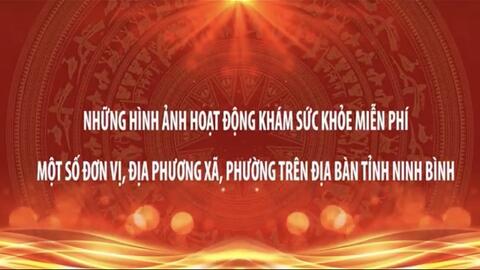 Video những hình ảnh hoạt động khám sức khỏe miễn phí trên địa bàn tỉnh ninh bình 12. 6