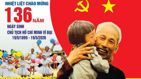 Kỷ niệm 136 năm ngày sinh Chủ tịch Hồ Chí Minh (19/5/1890 - 19/5/2026) và 115 năm Ngày Bác Hồ ra đi tìm đường cứu nước (05/6/1911 - 05/6/2026): Nhớ về Bác - Lãnh tụ vĩ đại của dân tộc Việt Nam!